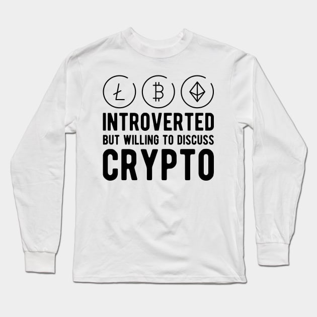 Crypto Trader - Introvert but willing to discuss crypto Long Sleeve T-Shirt by KC Happy Shop